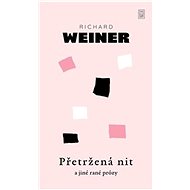 Přetržená nit a jiné rané prózy - Richard Weiner