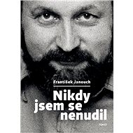 Nikdy jsem se nenudil - František Janouch