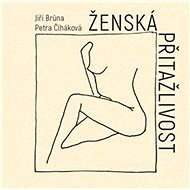 Ženská přitažlivost - Jiří Brůna; Petra Čiháková