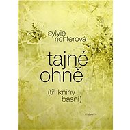 Tajné ohně: (tři knihy básní) - Sylvie Richterová