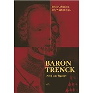 Baron Trenck: Nová tvář legendy - Petra Urbanová; Petr Vachůt
