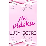 Na vlásku - Lucy Score
