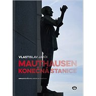 Mauthausen konečná stanice - Vlastislav Janík