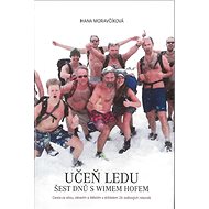 Učeň ledu Šest dnů s Wimem Hofem: Cesta za sílou, zdravím a štěstím s držitelem 26 světových rekordů - 