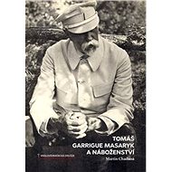 Tomáš Garrigue Masaryk a náboženství - Martin Chadima