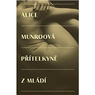 Přítelkyně z mládí - Alice Munroová