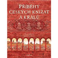 Příběhy českých knížat a králů - Alena Ježková