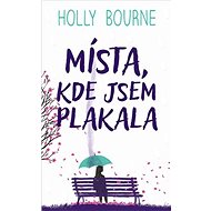 Místa, kde jsem plakala - Holly Bourne