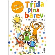 Třída plná barev: Celoroční projekt pro MŠ - Petra Vondrová