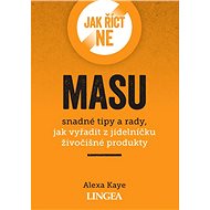 Jak říct ne masu: snadné tipy a rady, jak vyřadit z jídelníčku živočišné produkty - Alexa Kaye