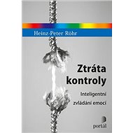 Ztráta kontroly: Inteligentní zvládání emocí - Heinz-Peter Röhr