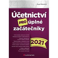 Účetnictví pro úplné začátečníky 2021 - Pavel Novotný