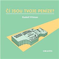 Čí jsou tvoje peníze? - Rudolf Příman