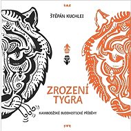 Zrození tygra: Kambodžské buddhistické příběhy - Štěpán Kuchlei