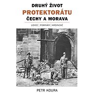 Druhý život Protektorátu Čechy a Morava - Petr Koura