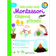 Můj velký sešit Montessori Objevuj přírodu - 