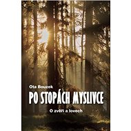 Po stopách myslivce - Ota Bouzek