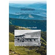 Štefánička: Príbehy chaty a ľudí - Urban Peter; Kaliská Oľga; Pupák Jozef