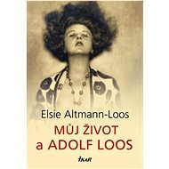 Můj život a Adolf Loos - Elsie Altmann-Loos