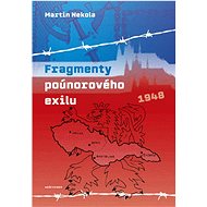 Fragmenty poúnorového exilu  - Martin Nekola