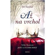 Až na vrchol: Velký Moravan Jošt Lucemburský - Jiří Hanibal