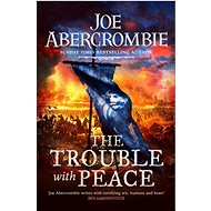 The Trouble With Peace - Joe Abercrombie