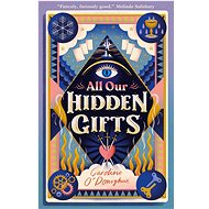 All Our Hidden Gifts - Caroline O'Donoghue