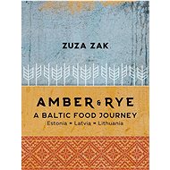 Amber & Rye: A Baltic food journey - Zuza Zak