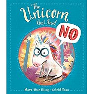 The Unicorn that Said No - Marc-Uwe Kling; Astrid Henn