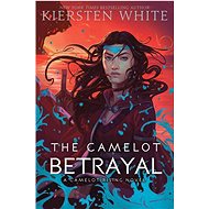 The Camelot Betrayal - Kiersten White