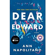 Dear Edward: A Novel - Ann Napolitano