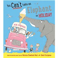 You Can't Take an Elephant on Holiday - Patricia Cleveland-Peck