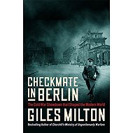 Checkmate in Berlin: The Cold War Showdown that Shaped the Modern World - Giles Milton