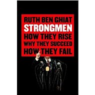 Strongmen: How They Rise, Why They Succeed, How They Fall - Ruth Ben-Ghiat