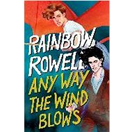 Any Way the Wind Blows - Rainbow Rowell