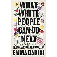What White People Can Do Next: From Allyship to Coalition - 