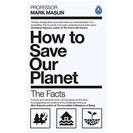 How To Save Our Planet: The Facts - Mark A. Maslin