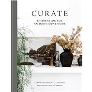 Curate: Inspiration for an Individual Home - Lynda Gardener; Ali Heath