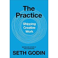 The Practice: Shipping Creative Work - Seth Godin