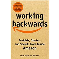 Working Backwards: and Other Insights, Stories, and Secrets from Inside Amazon - 