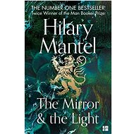 The Mirror and the Light - Hilary Mantel