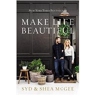 Make Life Beautiful - Syd McGee; Shea McGee