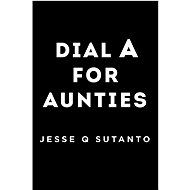 Dial A for Aunties - Jesse Q Sutanto