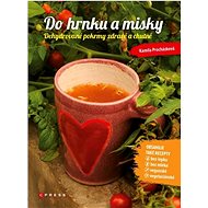 Do hrnku a misky: Dehydrované pokrmy zdravě a chutně - Kamila Procházková