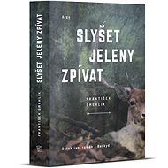 Slyšet jeleny zpívat - František Šmehlík