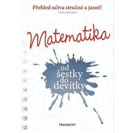 Matematika od šestky do devítky: Přehled učiva stručně a jasně! - Lenka Ostrýtová