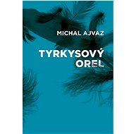 Tyrkysový orel - Michal Ajvaz