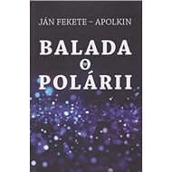 Balada o Polárii - Ján Apolkin Fekete