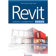 Revit: Začínáme s Autodesk Revit® - Adam Stančík; Edita Kunčarová