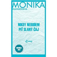 Nikdy nebudem piť slaný čaj - Monika Macháčková